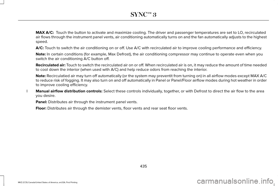 LINCOLN MKZ 2017  Owners Manual MAX A/C:  Touch the button to activate and maximize cooling. The driver and passeng\
er temperatures are set to LO, recirculated
air flows through the instrument panel vents, air conditioning automati