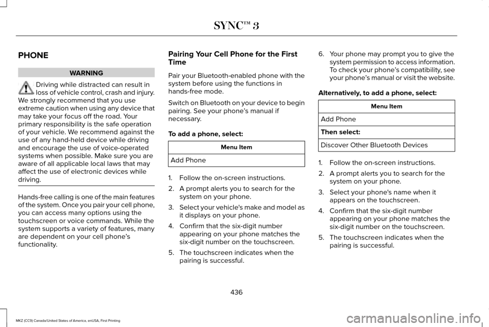 LINCOLN MKZ 2017  Owners Manual PHONE
WARNING
Driving while distracted can result in
loss of vehicle control, crash and injury.
We strongly recommend that you use
extreme caution when using any device that
may take your focus off th