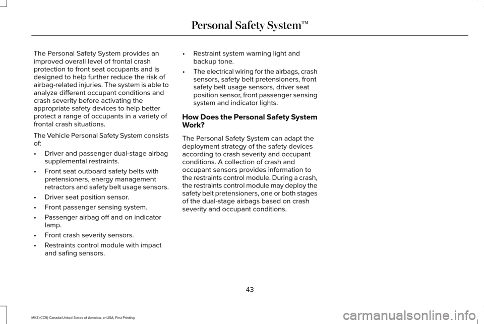 LINCOLN MKZ 2017  Owners Manual The Personal Safety System provides an
improved overall level of frontal crash
protection to front seat occupants and is
designed to help further reduce the risk of
airbag-related injuries. The system