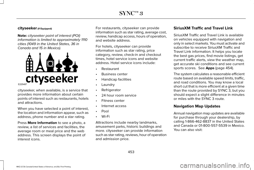 LINCOLN MKZ 2017  Owners Manual cityseeker (If Equipped)
Note: cityseeker point of interest (POI)
information is limited to approximately 1110
cities (1049 in the United States, 36 in
Canada and 15 in Mexico). cityseeker, when avail