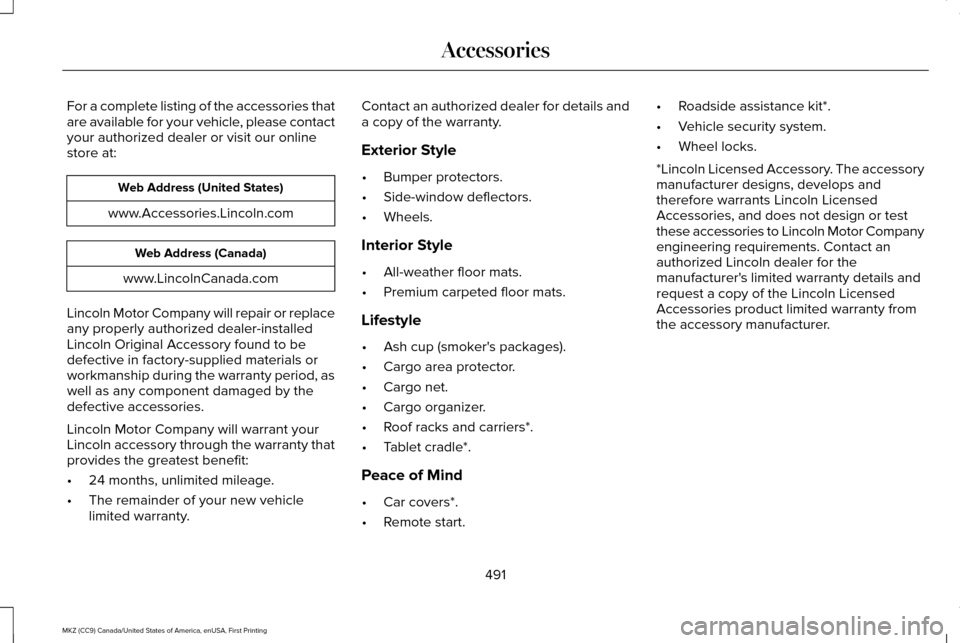 LINCOLN MKZ 2017 Owners Manual For a complete listing of the accessories that
are available for your vehicle, please contact
your authorized dealer or visit our online
store at:
Web Address (United States)
www.Accessories.Lincoln.c LINCOLN MKZ 2017 Owners Manual For a complete listing of the accessories that
are available for your vehicle, please contact
your authorized dealer or visit our online
store at:
Web Address (United States)
www.Accessories.Lincoln.c
