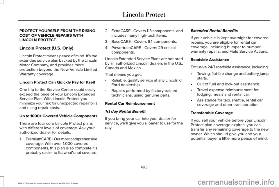LINCOLN MKZ 2017 Owners Manual PROTECT YOURSELF FROM THE RISING
COST OF VEHICLE REPAIRS WITH
LINCOLN PROTECT.
Lincoln Protect (U.S. Only)
Lincoln Protect means peace of mind. It’
s the
extended service plan backed by the Lincoln
LINCOLN MKZ 2017 Owners Manual PROTECT YOURSELF FROM THE RISING
COST OF VEHICLE REPAIRS WITH
LINCOLN PROTECT.
Lincoln Protect (U.S. Only)
Lincoln Protect means peace of mind. It’
s the
extended service plan backed by the Lincoln