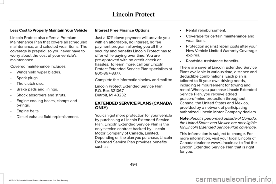 LINCOLN MKZ 2017 Owners Guide Less Cost to Properly Maintain Your Vehicle
Lincoln Protect also offers a Premium
Maintenance Plan that covers all scheduled
maintenance, and selected wear items. The
coverage is prepaid, so you never