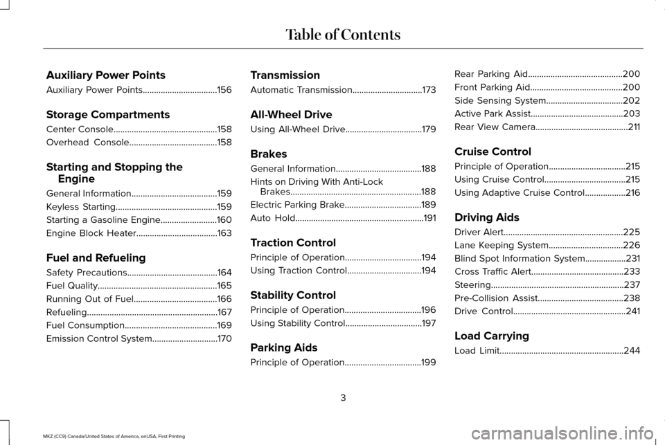 LINCOLN MKZ 2017  Owners Manual Auxiliary Power Points
Auxiliary Power Points.................................156
Storage Compartments
Center Console..............................................158
Overhead Console.................