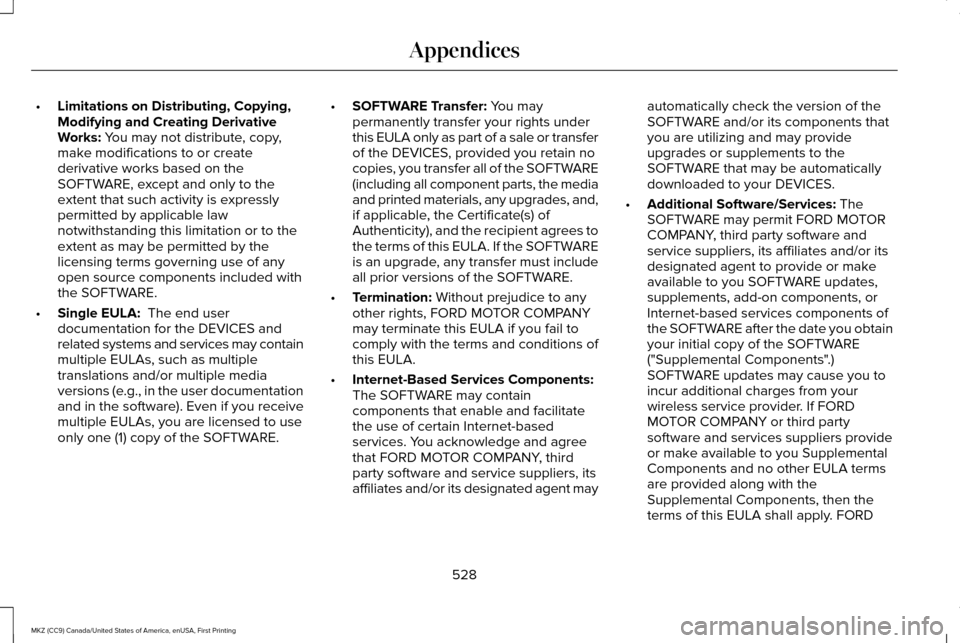 LINCOLN MKZ 2017 Owners Manual •
Limitations on Distributing, Copying,
Modifying and Creating Derivative
Works: You may not distribute, copy,
make modifications to or create
derivative works based on the
SOFTWARE, except and only LINCOLN MKZ 2017 Owners Manual •
Limitations on Distributing, Copying,
Modifying and Creating Derivative
Works: You may not distribute, copy,
make modifications to or create
derivative works based on the
SOFTWARE, except and only
