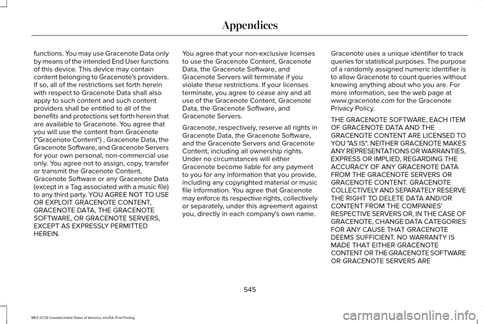 LINCOLN MKZ 2017 Owners Manual functions. You may use Gracenote Data only
by means of the intended End User functions
of this device. This device may contain
content belonging to Gracenotes providers.
If so, all of the restriction LINCOLN MKZ 2017 Owners Manual functions. You may use Gracenote Data only
by means of the intended End User functions
of this device. This device may contain
content belonging to Gracenotes providers.
If so, all of the restriction