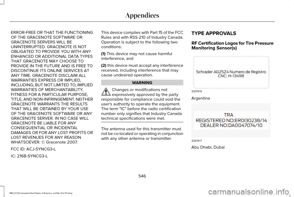 LINCOLN MKZ 2017 Owners Manual ERROR-FREE OR THAT THE FUNCTIONING
OF THE GRACENOTE SOFTWARE OR
GRACENOTE SERVERS WILL BE
UNINTERRUPTED. GRACENOTE IS NOT
OBLIGATED TO PROVIDE YOU WITH ANY
ENHANCED OR ADDITIONAL DATA TYPES
THAT GRACE LINCOLN MKZ 2017 Owners Manual ERROR-FREE OR THAT THE FUNCTIONING
OF THE GRACENOTE SOFTWARE OR
GRACENOTE SERVERS WILL BE
UNINTERRUPTED. GRACENOTE IS NOT
OBLIGATED TO PROVIDE YOU WITH ANY
ENHANCED OR ADDITIONAL DATA TYPES
THAT GRACE