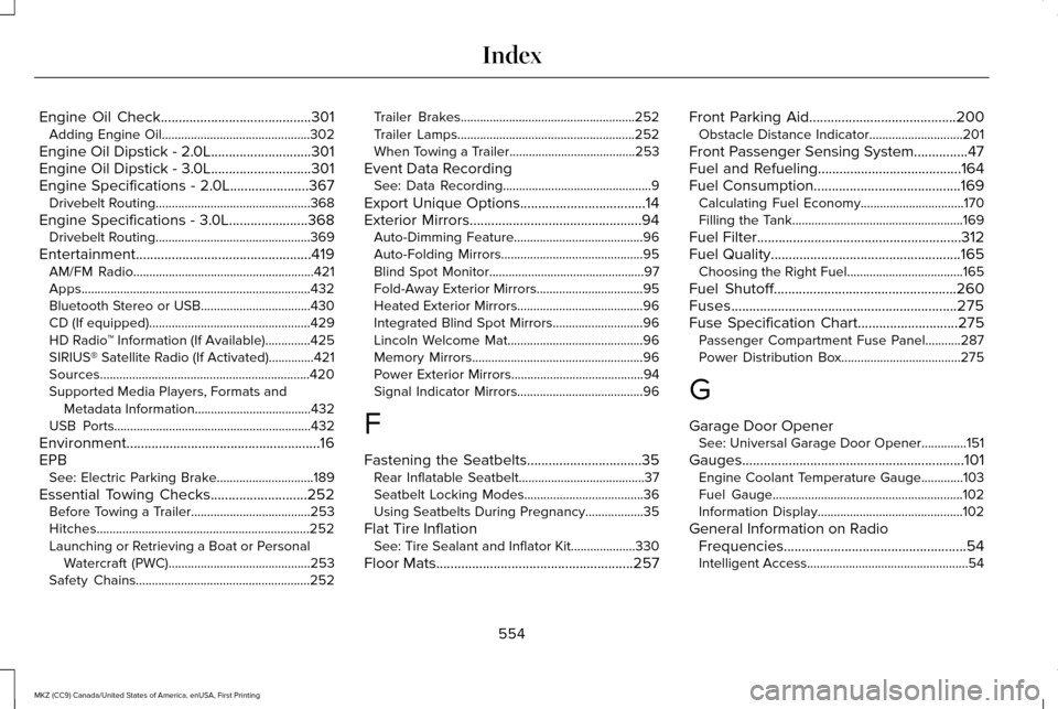 LINCOLN MKZ 2017  Owners Manual Engine Oil Check..........................................301
Adding Engine Oil..............................................302
Engine Oil Dipstick - 2.0L............................301
Engine Oil Di