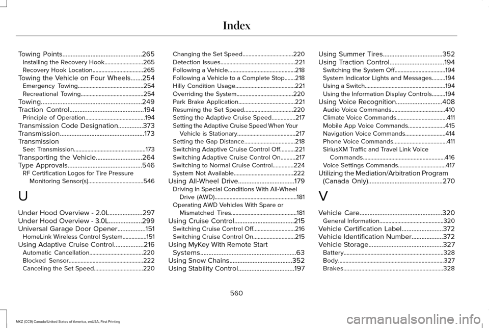 LINCOLN MKZ 2017 Repair Manual Towing Points................................................265
Installing the Recovery Hook..........................265
Recovery Hook Location..................................265
Towing the Vehicl