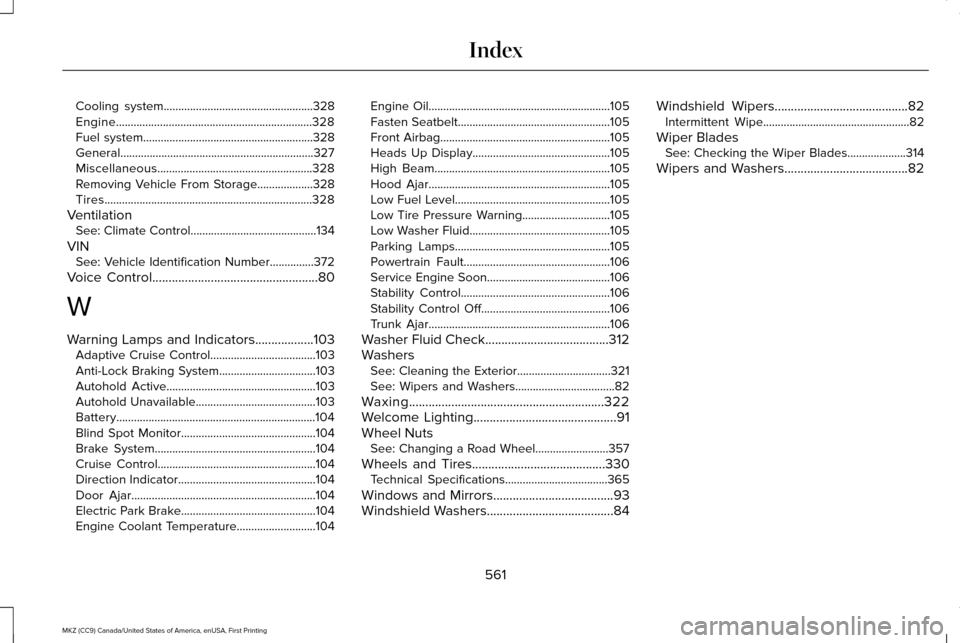 LINCOLN MKZ 2017 User Guide Cooling system...................................................328
Engine...................................................................328
Fuel system........................................... LINCOLN MKZ 2017 User Guide Cooling system...................................................328
Engine...................................................................328
Fuel system...........................................