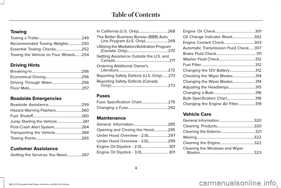 LINCOLN MKZ 2017  Owners Manual Towing
Towing a Trailer.............................................249
Recommended Towing Weights..............250
Essential Towing Checks...........................252
Towing the Vehicle on Four Whe