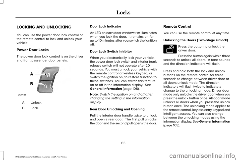 LINCOLN MKZ 2017  Owners Manual LOCKING AND UNLOCKING
You can use the power door lock control or
the remote control to lock and unlock your
vehicle.
Power Door Locks
The power door lock control is on the driver
and front passenger d