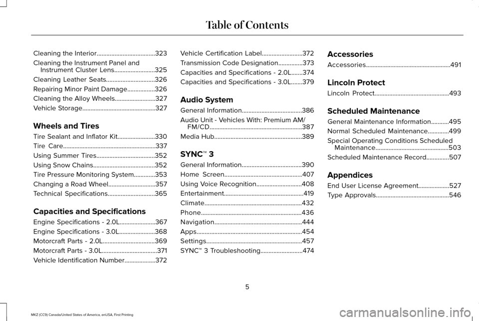 LINCOLN MKZ 2017  Owners Manual Cleaning the Interior....................................323
Cleaning the Instrument Panel and Instrument Cluster Lens.........................325
Cleaning Leather Seats..............................3