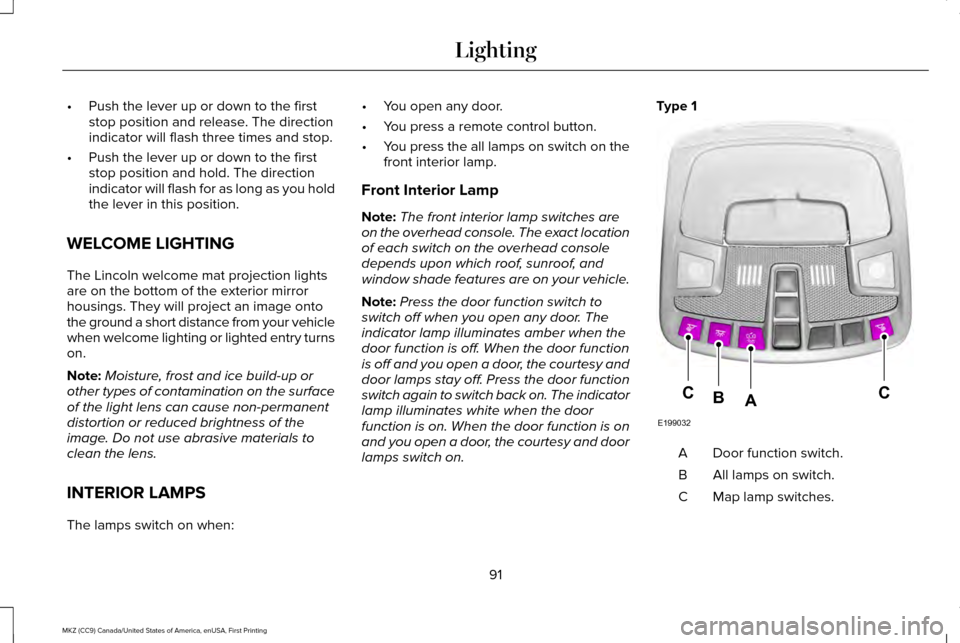 LINCOLN MKZ 2017 Owners Manual •
Push the lever up or down to the first
stop position and release. The direction
indicator will flash three times and stop.
• Push the lever up or down to the first
stop position and hold. The di LINCOLN MKZ 2017 Owners Manual •
Push the lever up or down to the first
stop position and release. The direction
indicator will flash three times and stop.
• Push the lever up or down to the first
stop position and hold. The di