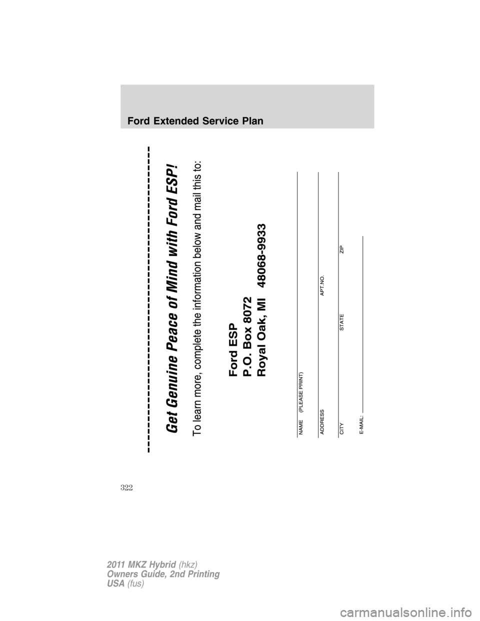 LINCOLN MKZ HYBRID 2011  Owners Manual Ford Extended Service Plan
322
2011 MKZ Hybrid(hkz)
Owners Guide, 2nd Printing
USA(fus) 