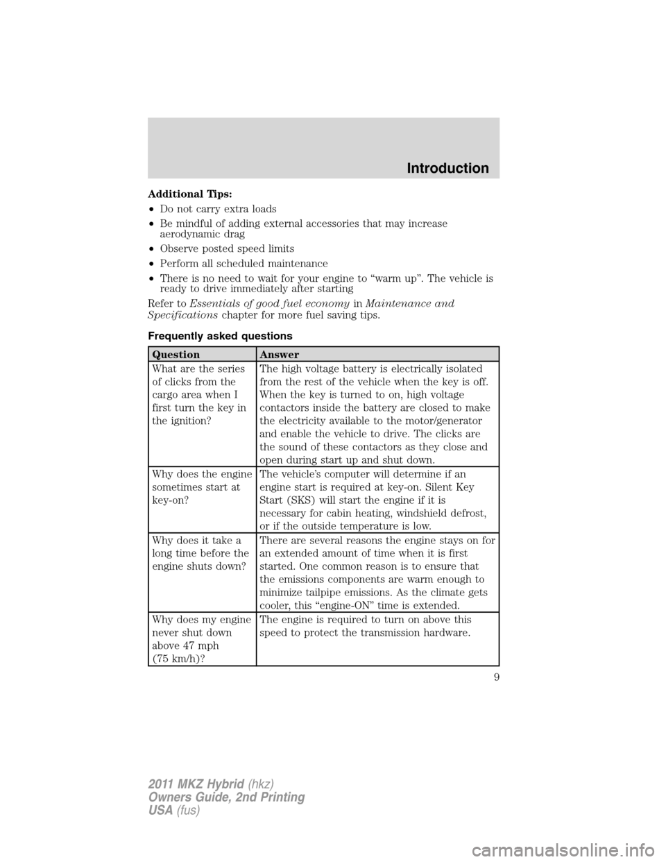 LINCOLN MKZ HYBRID 2011  Owners Manual Additional Tips:
•Do not carry extra loads
•Be mindful of adding external accessories that may increase
aerodynamic drag
•Observe posted speed limits
•Perform all scheduled maintenance
•Ther