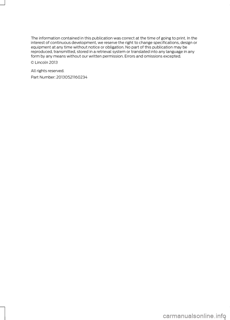LINCOLN MKZ HYBRID 2013 Owners Manual The information contained in this publication was correct at the time of going to print. In the
interest of continuous development, we reserve the right to change specifications, design or
equipment a LINCOLN MKZ HYBRID 2013 Owners Manual The information contained in this publication was correct at the time of going to print. In the
interest of continuous development, we reserve the right to change specifications, design or
equipment a