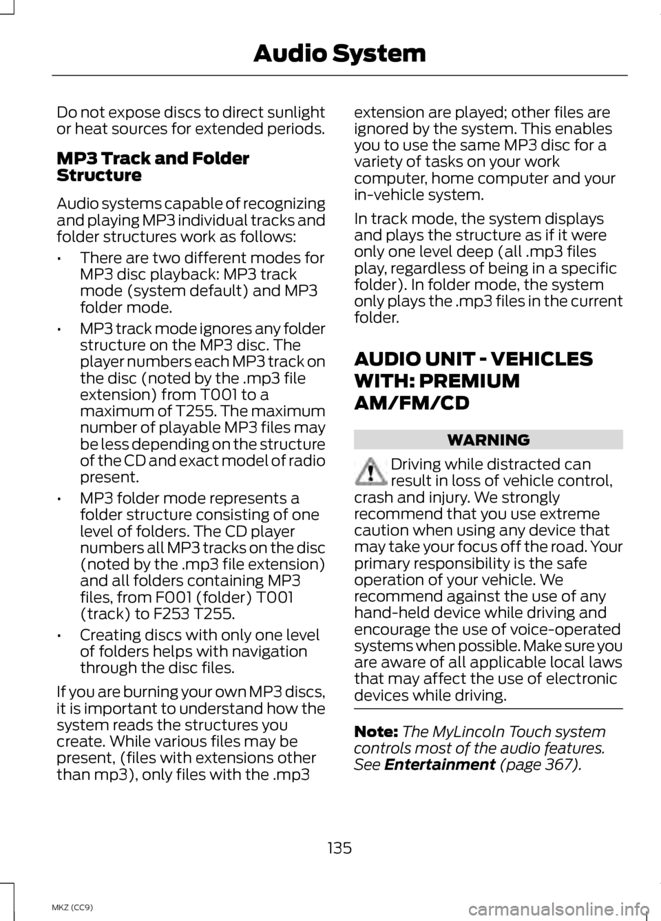 LINCOLN MKZ HYBRID 2013 Owners Manual Do not expose discs to direct sunlight
or heat sources for extended periods.
MP3 Track and Folder
Structure
Audio systems capable of recognizing
and playing MP3 individual tracks and
folder structures LINCOLN MKZ HYBRID 2013 Owners Manual Do not expose discs to direct sunlight
or heat sources for extended periods.
MP3 Track and Folder
Structure
Audio systems capable of recognizing
and playing MP3 individual tracks and
folder structures