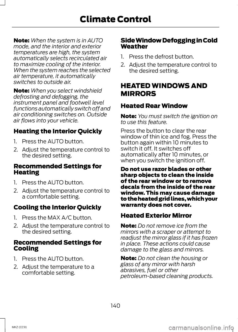LINCOLN MKZ HYBRID 2013 Owners Manual Note:
When the system is in AUTO
mode, and the interior and exterior
temperatures are high, the system
automatically selects recirculated air
to maximize cooling of the interior.
When the system reach LINCOLN MKZ HYBRID 2013 Owners Manual Note:
When the system is in AUTO
mode, and the interior and exterior
temperatures are high, the system
automatically selects recirculated air
to maximize cooling of the interior.
When the system reach