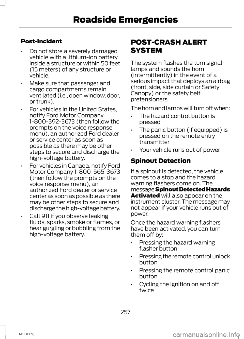 LINCOLN MKZ HYBRID 2013 Owners Manual Post-Incident
•
Do not store a severely damaged
vehicle with a lithium-ion battery
inside a structure or within 50 feet
(15 meters) of any structure or
vehicle.
• Make sure that passenger and
carg LINCOLN MKZ HYBRID 2013 Owners Manual Post-Incident
•
Do not store a severely damaged
vehicle with a lithium-ion battery
inside a structure or within 50 feet
(15 meters) of any structure or
vehicle.
• Make sure that passenger and
carg