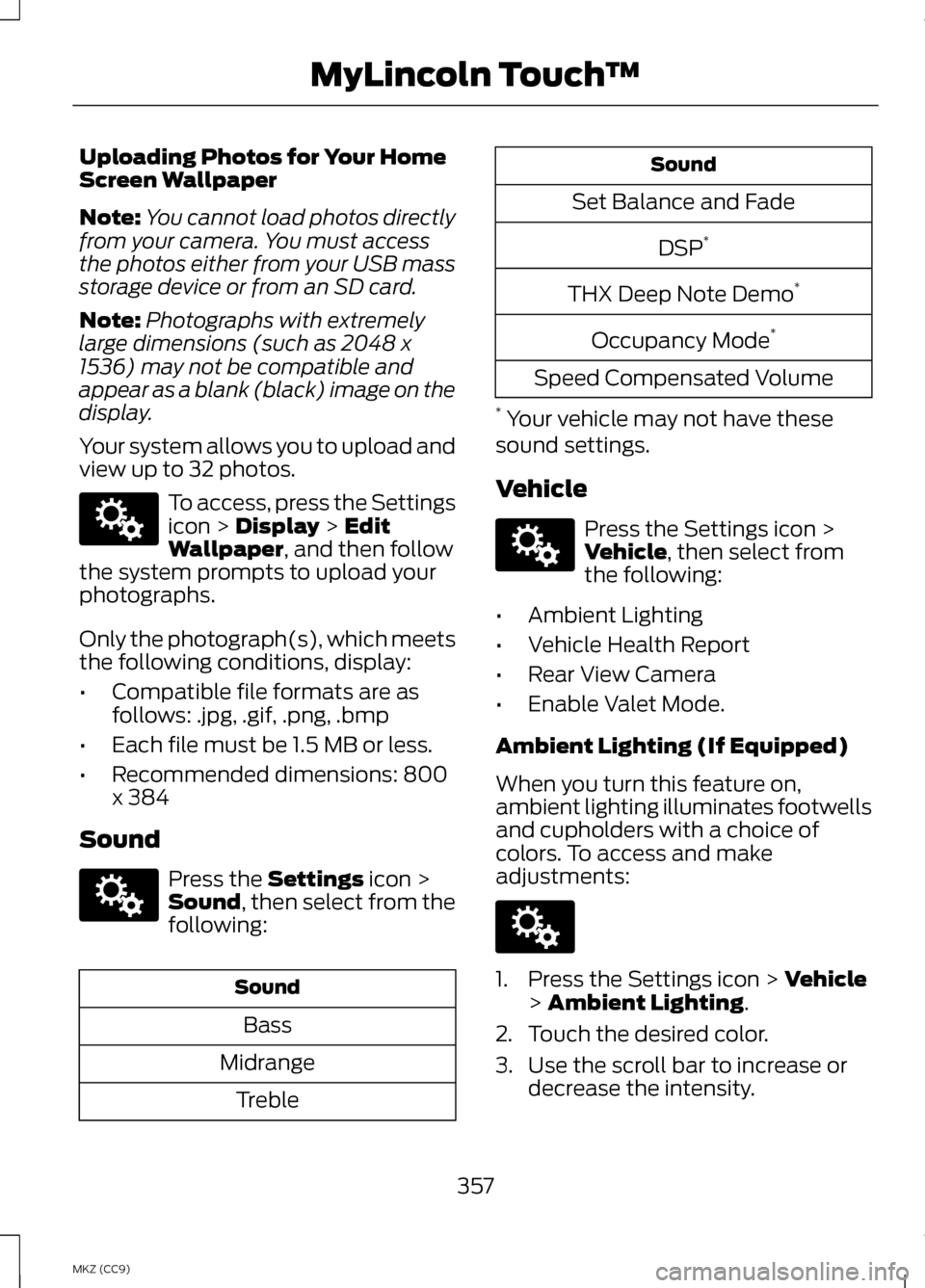 LINCOLN MKZ HYBRID 2013 Owners Manual Uploading Photos for Your Home
Screen Wallpaper
Note:
You cannot load photos directly
from your camera. You must access
the photos either from your USB mass
storage device or from an SD card.
Note: Ph LINCOLN MKZ HYBRID 2013 Owners Manual Uploading Photos for Your Home
Screen Wallpaper
Note:
You cannot load photos directly
from your camera. You must access
the photos either from your USB mass
storage device or from an SD card.
Note: Ph