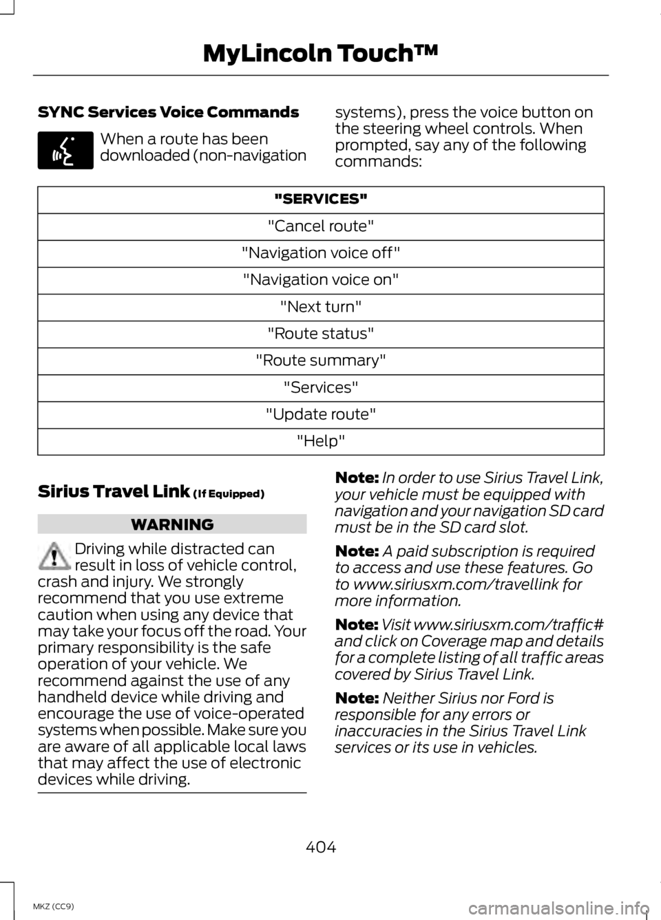 LINCOLN MKZ HYBRID 2013 Owners Manual SYNC Services Voice Commands
When a route has been
downloaded (non-navigation
systems), press the voice button on
the steering wheel controls. When
prompted, say any of the following
commands: "SERVIC LINCOLN MKZ HYBRID 2013 Owners Manual SYNC Services Voice Commands
When a route has been
downloaded (non-navigation
systems), press the voice button on
the steering wheel controls. When
prompted, say any of the following
commands: "SERVIC