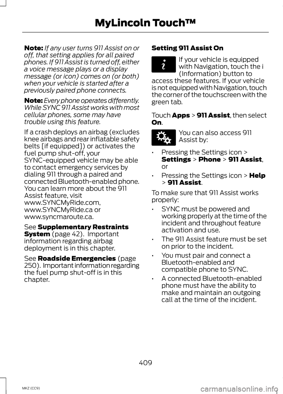 LINCOLN MKZ HYBRID 2013 Owners Manual Note:
If any user turns 911 Assist on or
off, that setting applies for all paired
phones. If 911 Assist is turned off, either
a voice message plays or a display
message (or icon) comes on (or both)
wh LINCOLN MKZ HYBRID 2013 Owners Manual Note:
If any user turns 911 Assist on or
off, that setting applies for all paired
phones. If 911 Assist is turned off, either
a voice message plays or a display
message (or icon) comes on (or both)
wh