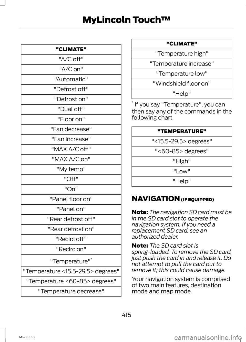 LINCOLN MKZ HYBRID 2013 Owners Manual "CLIMATE"
"A/C off""A/C on"
"Automatic"
"Defrost off" "Defrost on" "Dual off"
"Floor on"
"Fan decrease" "Fan increase"
"MAX A/C off" "MAX A/C on" "My temp" "Off""On"
"Panel floor on" "Panel on"
"Rear LINCOLN MKZ HYBRID 2013 Owners Manual "CLIMATE"
"A/C off""A/C on"
"Automatic"
"Defrost off" "Defrost on" "Dual off"
"Floor on"
"Fan decrease" "Fan increase"
"MAX A/C off" "MAX A/C on" "My temp" "Off""On"
"Panel floor on" "Panel on"
"Rear
