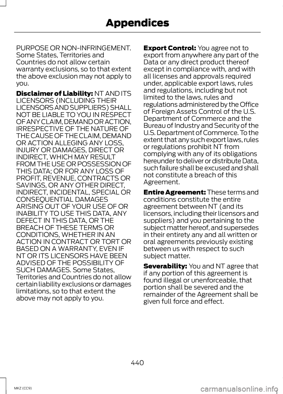 LINCOLN MKZ HYBRID 2013 Owners Manual PURPOSE OR NON-INFRINGEMENT.
Some States, Territories and
Countries do not allow certain
warranty exclusions, so to that extent
the above exclusion may not apply to
you.
Disclaimer of Liability: NT AN LINCOLN MKZ HYBRID 2013 Owners Manual PURPOSE OR NON-INFRINGEMENT.
Some States, Territories and
Countries do not allow certain
warranty exclusions, so to that extent
the above exclusion may not apply to
you.
Disclaimer of Liability: NT AN