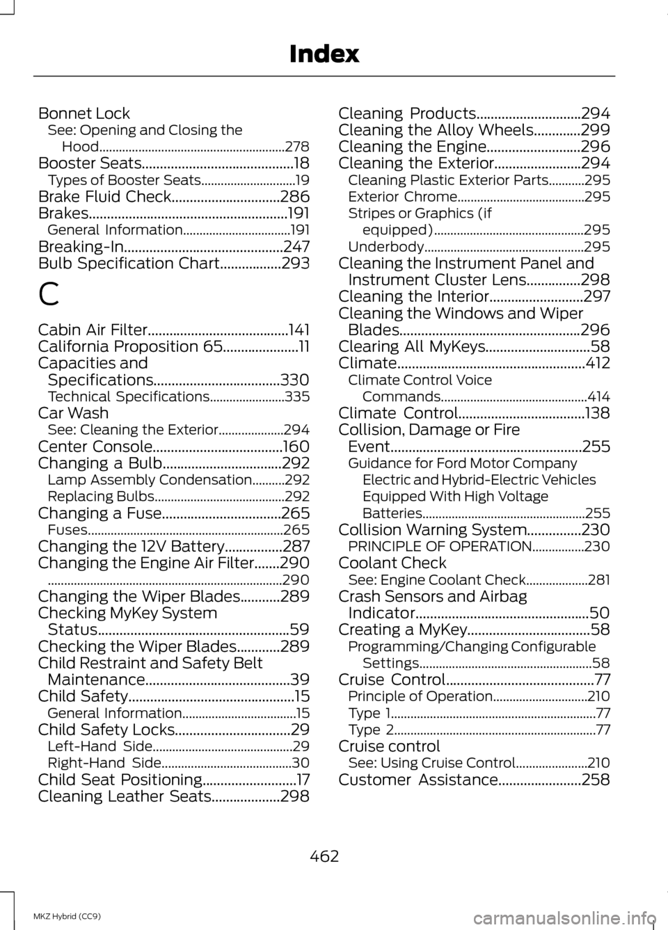 LINCOLN MKZ HYBRID 2013  Owners Manual Bonnet Lock
See: Opening and Closing the
Hood......................................................... 278
Booster Seats..........................................18
Types of Booster Seats.............