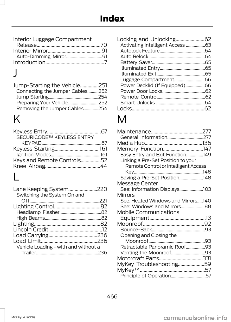 LINCOLN MKZ HYBRID 2013 Owners Manual Interior Luggage Compartment
Release...................................................70
Interior Mirror...........................................91 Auto-Dimming Mirror..............................