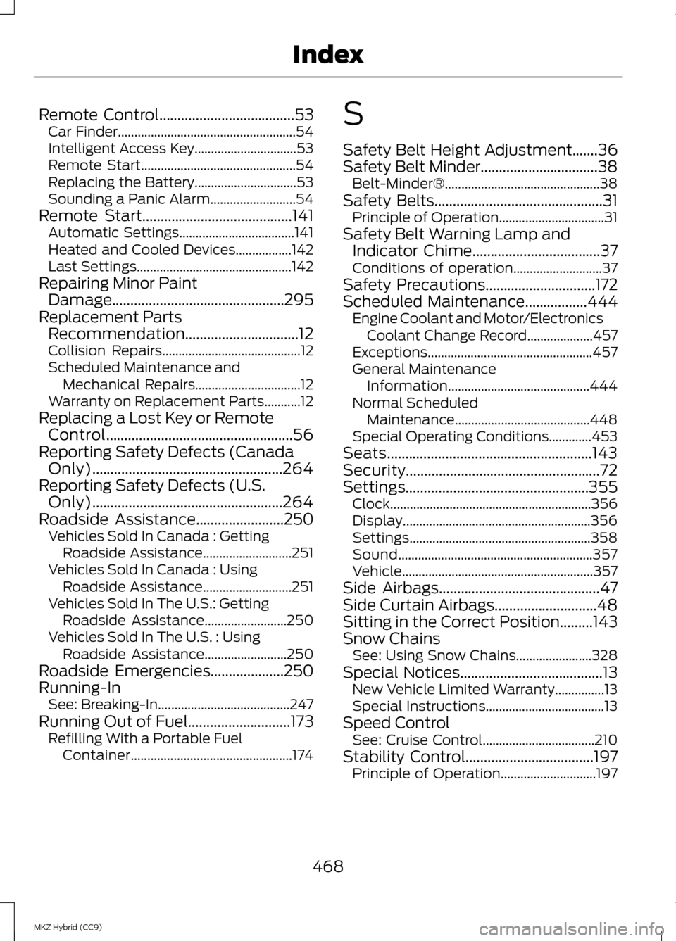 LINCOLN MKZ HYBRID 2013  Owners Manual Remote Control.....................................53
Car Finder...................................................... 54
Intelligent Access Key...............................53
Remote Start..........