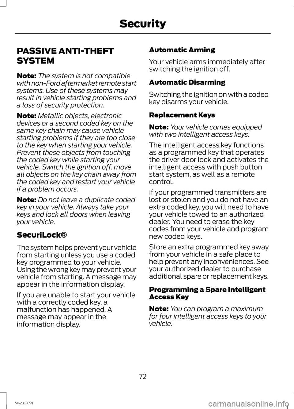 LINCOLN MKZ HYBRID 2013 Manual PDF PASSIVE ANTI-THEFT
SYSTEM
Note:
The system is not compatible
with non-Ford aftermarket remote start
systems. Use of these systems may
result in vehicle starting problems and
a loss of security protect LINCOLN MKZ HYBRID 2013 Manual PDF PASSIVE ANTI-THEFT
SYSTEM
Note:
The system is not compatible
with non-Ford aftermarket remote start
systems. Use of these systems may
result in vehicle starting problems and
a loss of security protect