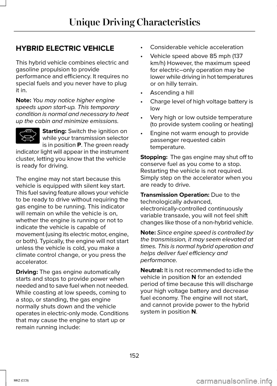 LINCOLN MKZ HYBRID 2014 Owners Manual HYBRID ELECTRIC VEHICLE
This hybrid vehicle combines electric and
gasoline propulsion to provide
performance and efficiency. It requires no
special fuels and you never have to plug
it in.
Note:
You ma LINCOLN MKZ HYBRID 2014 Owners Manual HYBRID ELECTRIC VEHICLE
This hybrid vehicle combines electric and
gasoline propulsion to provide
performance and efficiency. It requires no
special fuels and you never have to plug
it in.
Note:
You ma