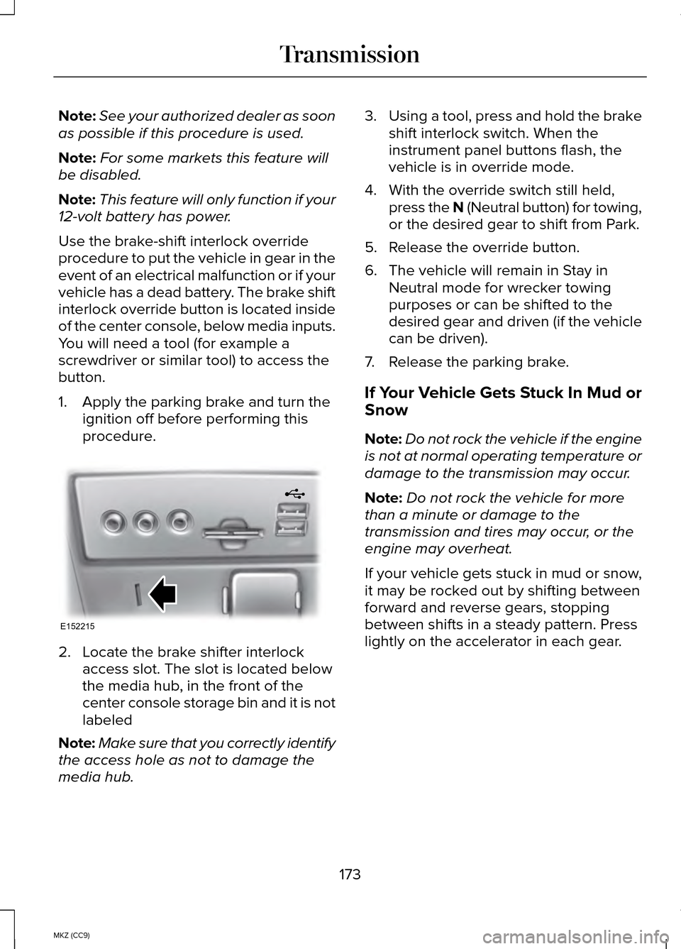 LINCOLN MKZ HYBRID 2014  Owners Manual Note:
See your authorized dealer as soon
as possible if this procedure is used.
Note: For some markets this feature will
be disabled.
Note: This feature will only function if your
12-volt battery has 