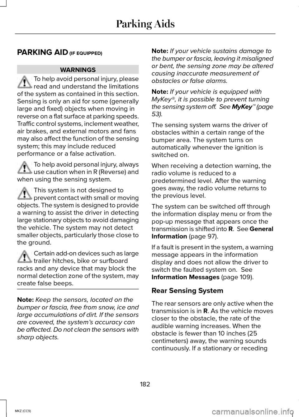 LINCOLN MKZ HYBRID 2014  Owners Manual PARKING AID (IF EQUIPPED)
WARNINGS
To help avoid personal injury, please
read and understand the limitations
of the system as contained in this section.
Sensing is only an aid for some (generally
larg