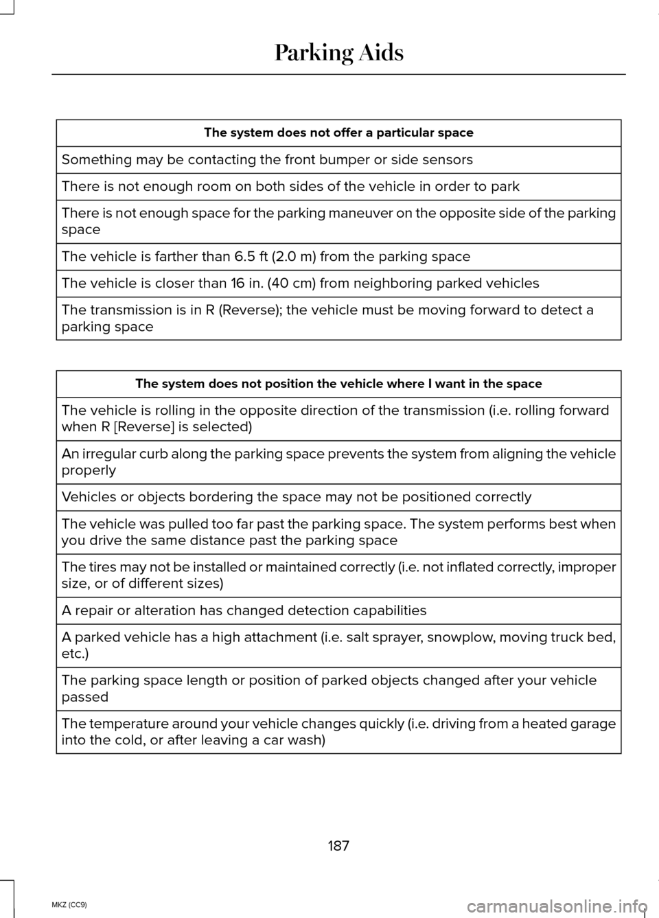 LINCOLN MKZ HYBRID 2014 Owners Manual The system does not offer a particular space
Something may be contacting the front bumper or side sensors
There is not enough room on both sides of the vehicle in order to park
There is not enough spa LINCOLN MKZ HYBRID 2014 Owners Manual The system does not offer a particular space
Something may be contacting the front bumper or side sensors
There is not enough room on both sides of the vehicle in order to park
There is not enough spa