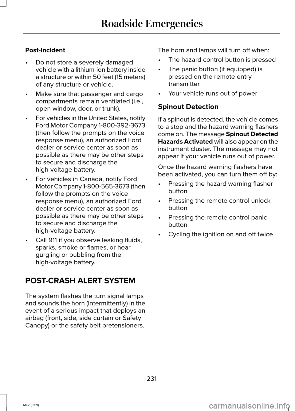 LINCOLN MKZ HYBRID 2014 Owners Manual Post-Incident
•
Do not store a severely damaged
vehicle with a lithium-ion battery inside
a structure or within 50 feet (15 meters)
of any structure or vehicle.
• Make sure that passenger and carg LINCOLN MKZ HYBRID 2014 Owners Manual Post-Incident
•
Do not store a severely damaged
vehicle with a lithium-ion battery inside
a structure or within 50 feet (15 meters)
of any structure or vehicle.
• Make sure that passenger and carg