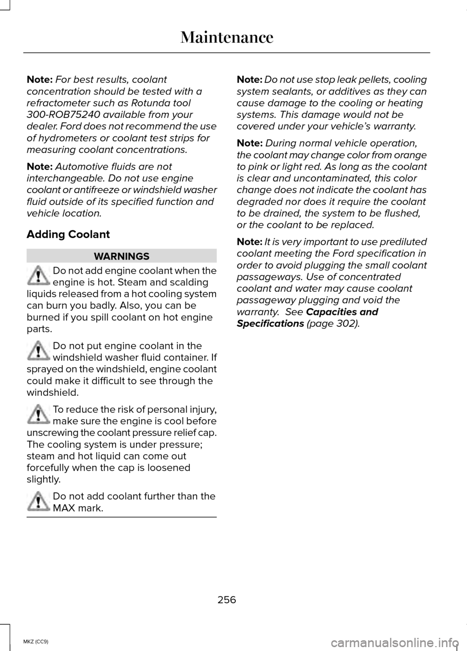 LINCOLN MKZ HYBRID 2014 Owners Manual Note:
For best results, coolant
concentration should be tested with a
refractometer such as Rotunda tool
300-ROB75240 available from your
dealer. Ford does not recommend the use
of hydrometers or cool LINCOLN MKZ HYBRID 2014 Owners Manual Note:
For best results, coolant
concentration should be tested with a
refractometer such as Rotunda tool
300-ROB75240 available from your
dealer. Ford does not recommend the use
of hydrometers or cool