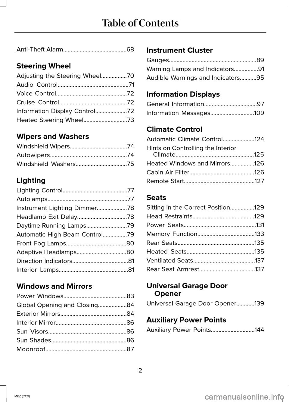LINCOLN MKZ HYBRID 2014  Owners Manual Anti-Theft Alarm..........................................68
Steering Wheel
Adjusting the Steering Wheel.................70
Audio Control
...............................................71
Voice Contro