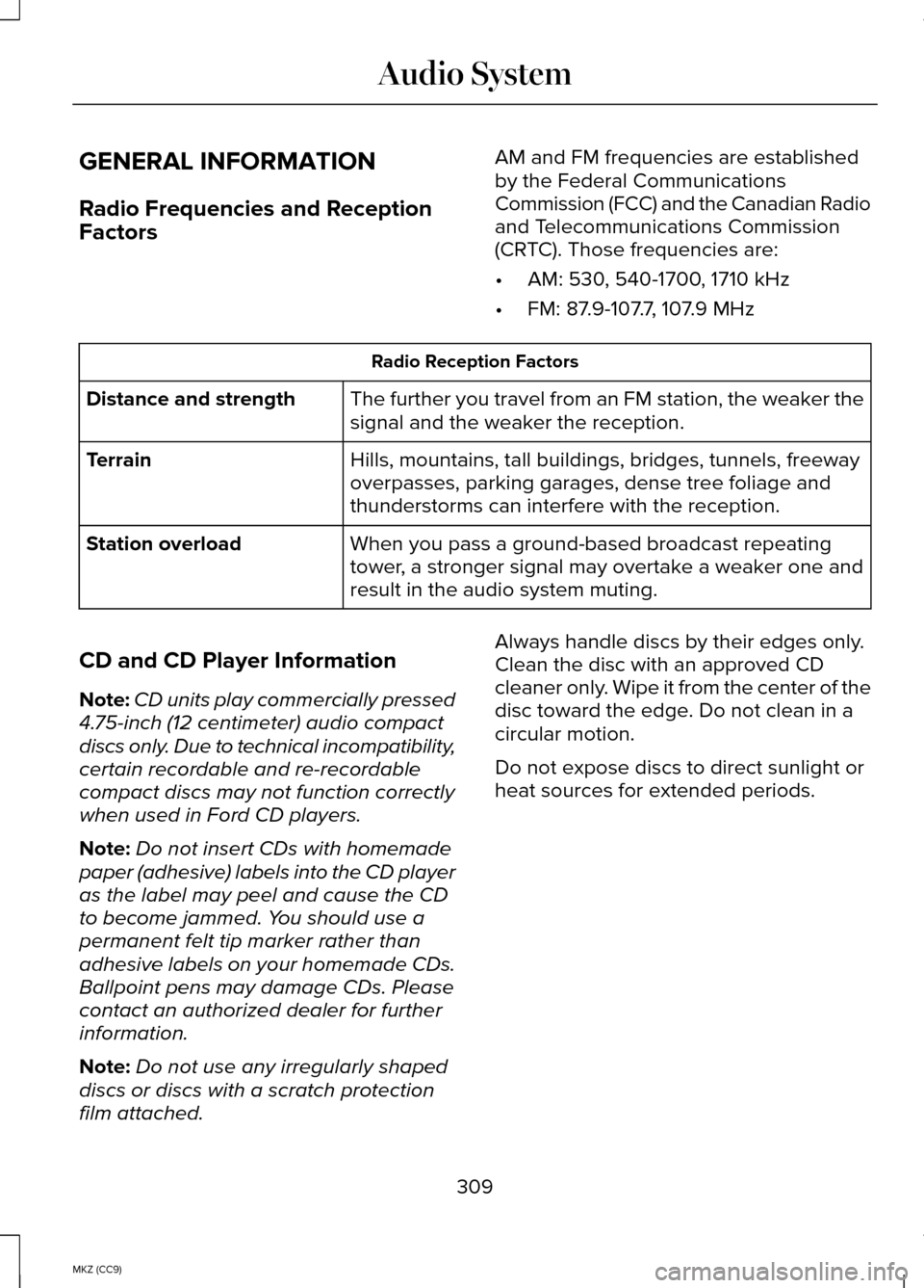 LINCOLN MKZ HYBRID 2014 Owners Manual GENERAL INFORMATION
Radio Frequencies and Reception
Factors
AM and FM frequencies are established
by the Federal Communications
Commission (FCC) and the Canadian Radio
and Telecommunications Commissio LINCOLN MKZ HYBRID 2014 Owners Manual GENERAL INFORMATION
Radio Frequencies and Reception
Factors
AM and FM frequencies are established
by the Federal Communications
Commission (FCC) and the Canadian Radio
and Telecommunications Commissio