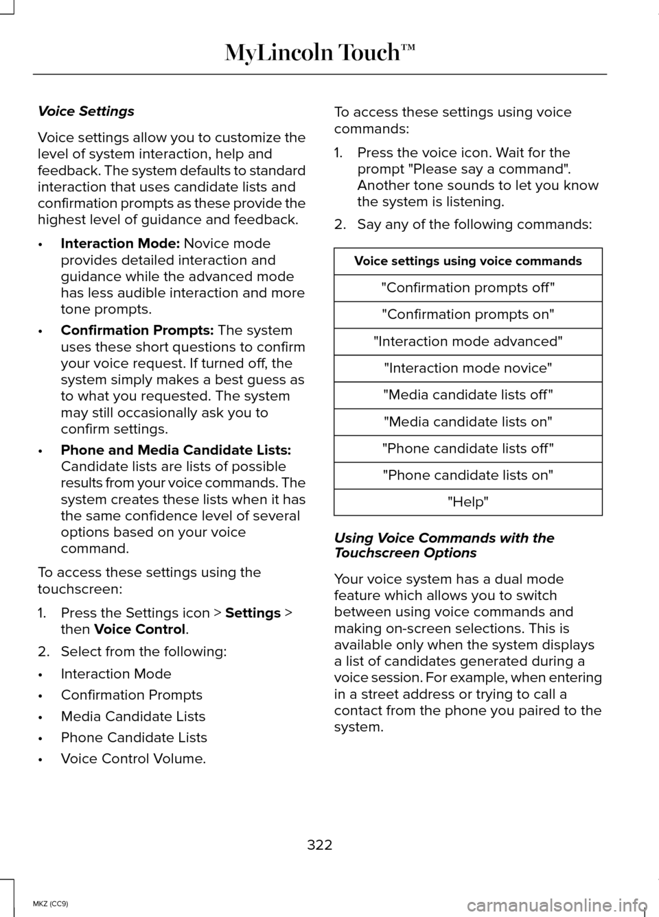 LINCOLN MKZ HYBRID 2014  Owners Manual Voice Settings
Voice settings allow you to customize the
level of system interaction, help and
feedback. The system defaults to standard
interaction that uses candidate lists and
confirmation prompts 