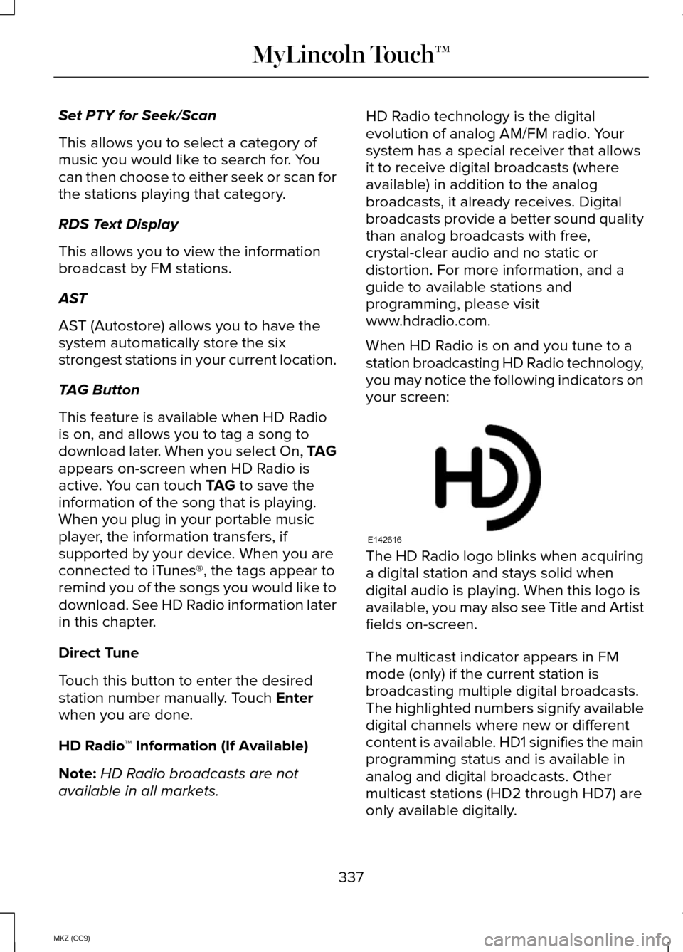 LINCOLN MKZ HYBRID 2014 Owners Manual Set PTY for Seek/Scan
This allows you to select a category of
music you would like to search for. You
can then choose to either seek or scan for
the stations playing that category.
RDS Text Display
Th LINCOLN MKZ HYBRID 2014 Owners Manual Set PTY for Seek/Scan
This allows you to select a category of
music you would like to search for. You
can then choose to either seek or scan for
the stations playing that category.
RDS Text Display
Th