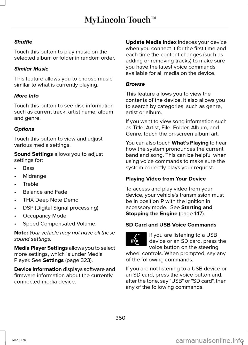 LINCOLN MKZ HYBRID 2014 Owners Manual Shuffle
Touch this button to play music on the
selected album or folder in random order.
Similar Music
This feature allows you to choose music
similar to what is currently playing.
More Info
Touch thi LINCOLN MKZ HYBRID 2014 Owners Manual Shuffle
Touch this button to play music on the
selected album or folder in random order.
Similar Music
This feature allows you to choose music
similar to what is currently playing.
More Info
Touch thi