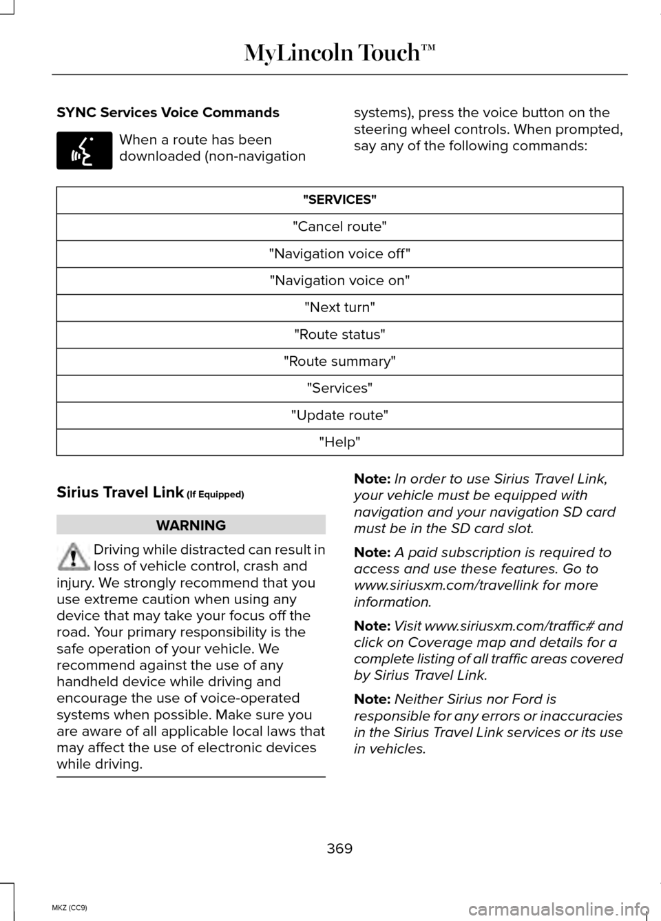 LINCOLN MKZ HYBRID 2014 User Guide SYNC Services Voice Commands
When a route has been
downloaded (non-navigation
systems), press the voice button on the
steering wheel controls. When prompted,
say any of the following commands: "SERVIC LINCOLN MKZ HYBRID 2014 User Guide SYNC Services Voice Commands
When a route has been
downloaded (non-navigation
systems), press the voice button on the
steering wheel controls. When prompted,
say any of the following commands: "SERVIC