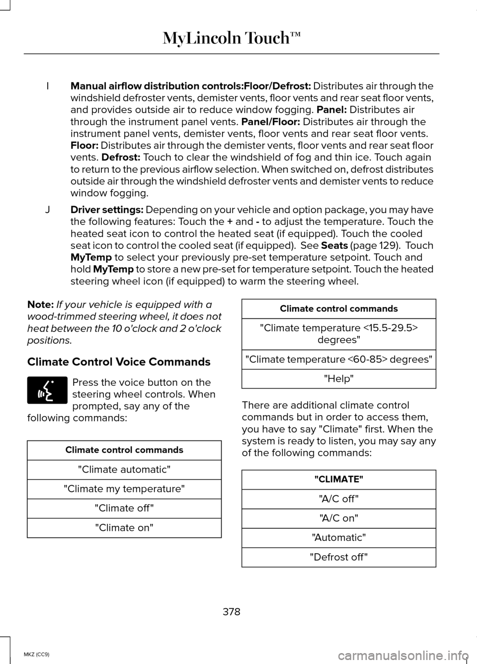 LINCOLN MKZ HYBRID 2014 Owners Manual Manual airflow distribution controls:Floor/Defrost: Distributes air through the
windshield defroster vents, demister vents, floor vents and rear seat fl\
oor vents,
and provides outside air to reduce LINCOLN MKZ HYBRID 2014 Owners Manual Manual airflow distribution controls:Floor/Defrost: Distributes air through the
windshield defroster vents, demister vents, floor vents and rear seat fl\
oor vents,
and provides outside air to reduce