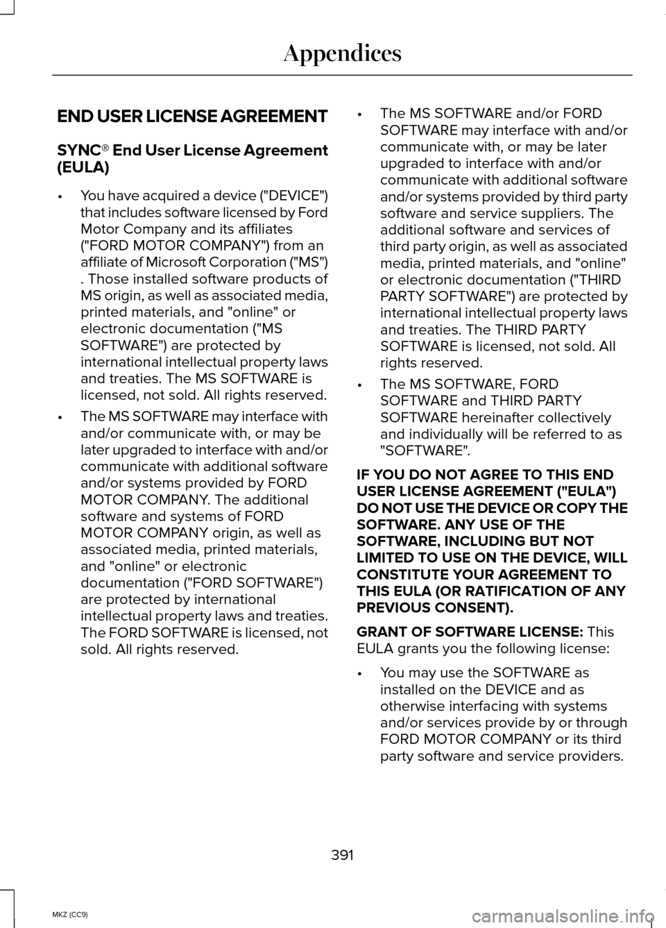 LINCOLN MKZ HYBRID 2014  Owners Manual END USER LICENSE AGREEMENT
SYNC® End User License Agreement
(EULA)
•
You have acquired a device ("DEVICE")
that includes software licensed by Ford
Motor Company and its affiliates
("FORD MOTOR COMP