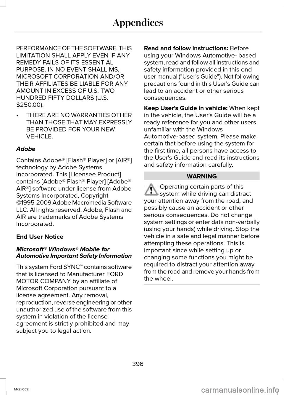 LINCOLN MKZ HYBRID 2014  Owners Manual PERFORMANCE OF THE SOFTWARE. THIS
LIMITATION SHALL APPLY EVEN IF ANY
REMEDY FAILS OF ITS ESSENTIAL
PURPOSE. IN NO EVENT SHALL MS,
MICROSOFT CORPORATION AND/OR
THEIR AFFILIATES BE LIABLE FOR ANY
AMOUNT