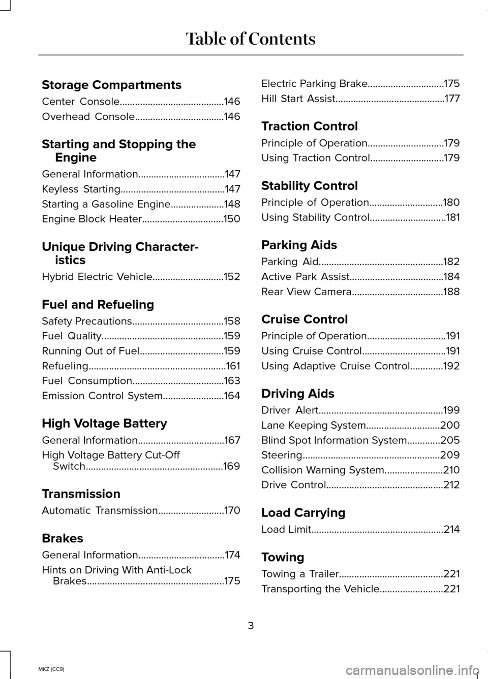 LINCOLN MKZ HYBRID 2014  Owners Manual Storage Compartments
Center Console.........................................146
Overhead Console...................................146
Starting and Stopping the Engine
General Information.............