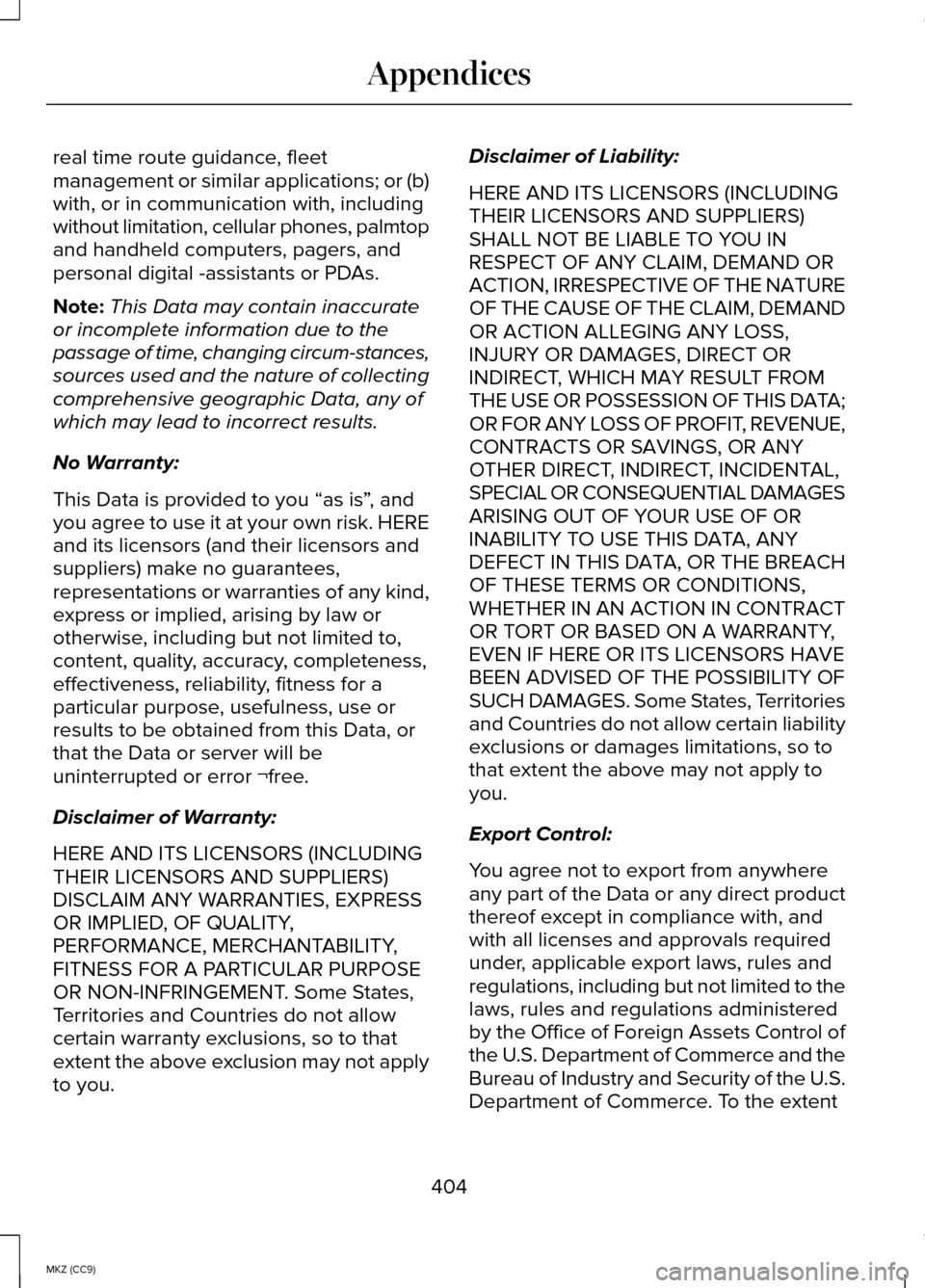 LINCOLN MKZ HYBRID 2014 Owners Manual real time route guidance, fleet
management or similar applications; or (b)
with, or in communication with, including
without limitation, cellular phones, palmtop
and handheld computers, pagers, and
pe LINCOLN MKZ HYBRID 2014 Owners Manual real time route guidance, fleet
management or similar applications; or (b)
with, or in communication with, including
without limitation, cellular phones, palmtop
and handheld computers, pagers, and
pe